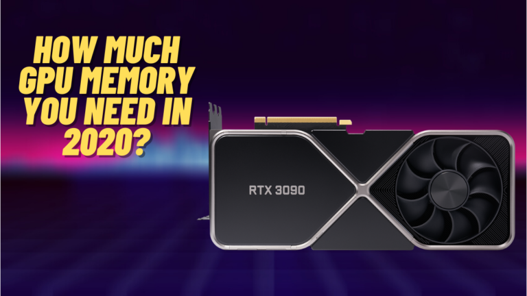 How Much GPU Memory (VRAM) Do You Need For Gaming In 2020?